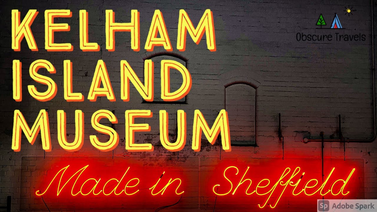 Explore the Rich History of Kelham Island Museum