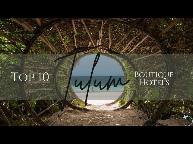 The Top 10 Best Boutique Hotels on Tulum Beach