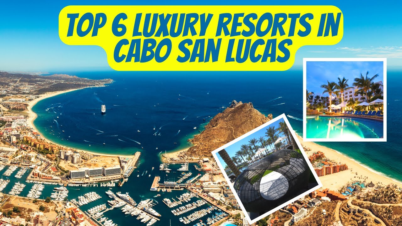 Experience Luxury at Cabo San Lucas Resorts